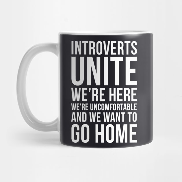 Introverts unite, we're here, we're uncomfortable and we want to go home funny T-shirt by RedYolk